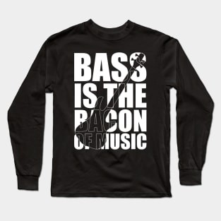 BASS IS THE BACON OF MUSIC funny bassist gift Long Sleeve T-Shirt